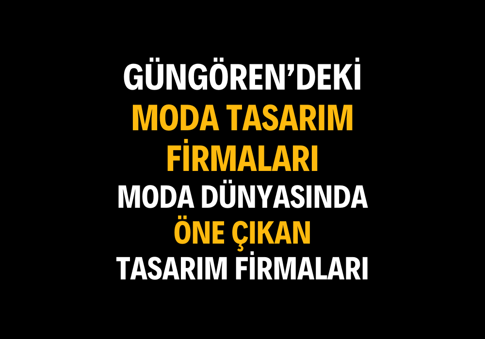 Güngören’deki Moda Tasarım Firmaları