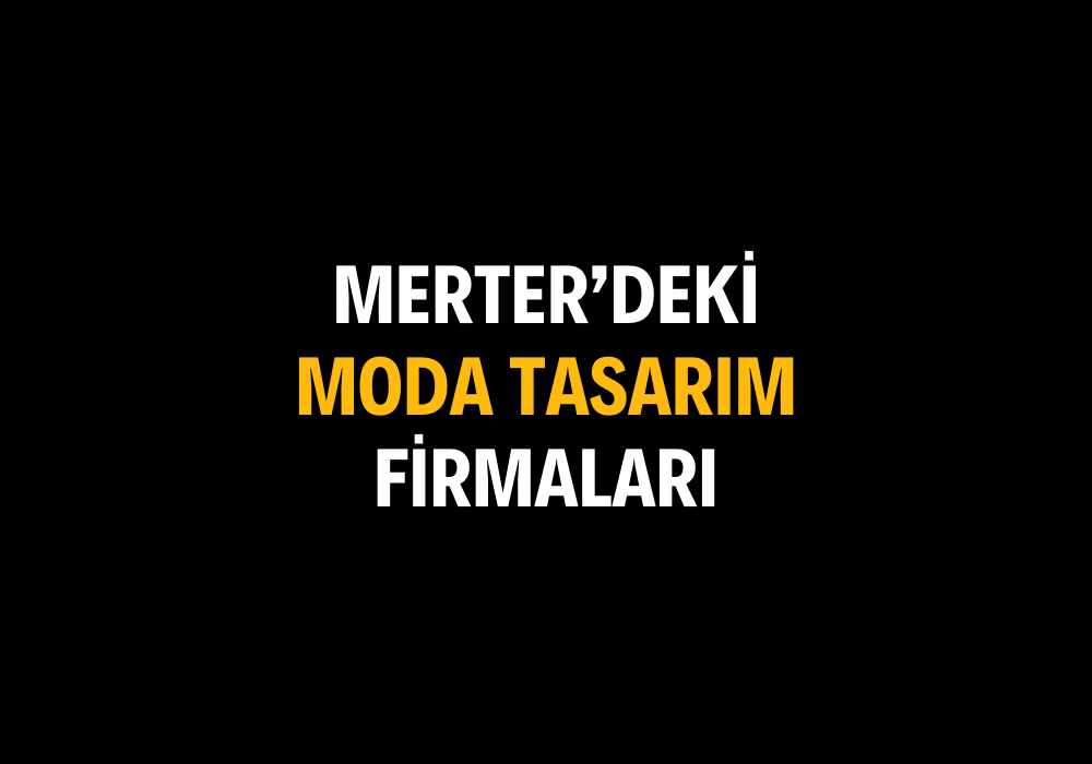 Merter’deki Moda Tasarım Firmaları