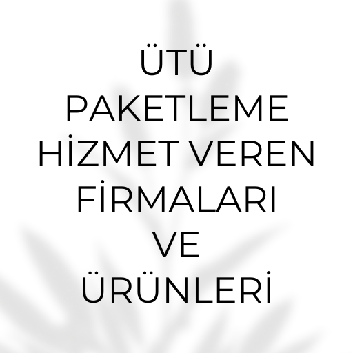 ÜTÜ PAKETLEME HİZMET VEREN FİRMALAR VE ÜRÜNLERİ