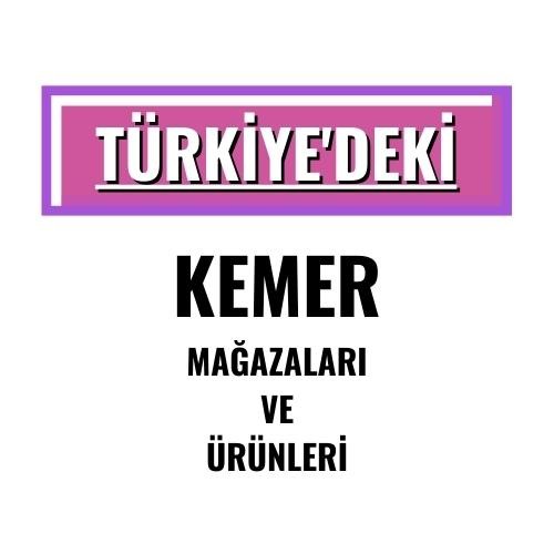 TÜRKİYE'DEKİ KEMER TEDARİKÇİLERİ MAĞAZALARI VE ÜRÜNLERİ