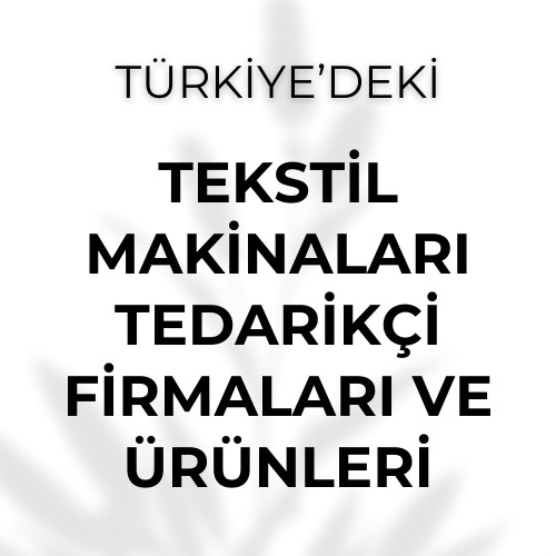 TEKSTİL MAKİNALARI TEDARİKÇİ FİRMALARI VE ÜRÜNLERİ