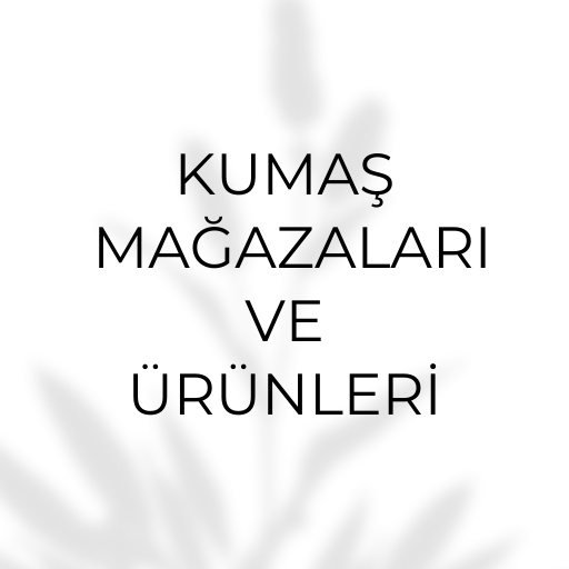 KUMAŞ MAĞAZALARI ÜRÜNLERİ