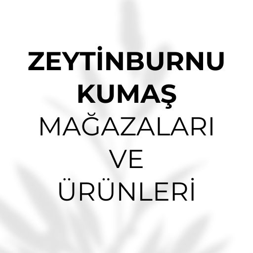 ZEYTİNBURNU TEKSTİL MERKEZİNDEKİ  KUMAŞ MAĞAZALARI VE ÜRÜNLERİ