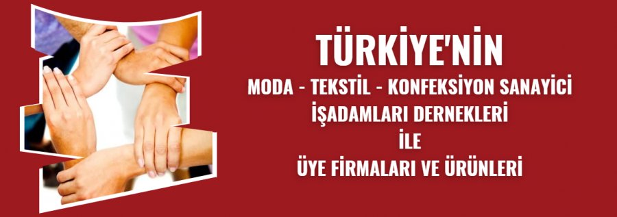 MODA  TEKSTİL - KONFEKSİYON VE İŞADAMLARI DERNEKLERİ