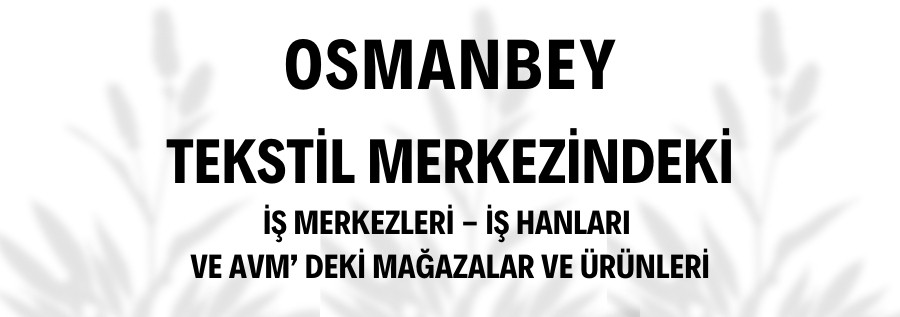 OSMANBEYDEKİ TEKSTİL  İŞ MERKEZLERİ