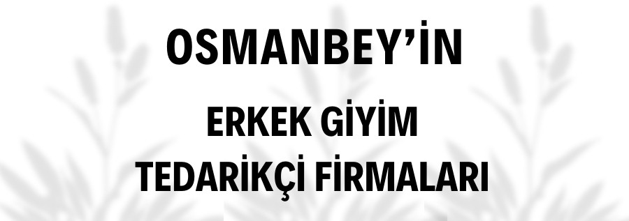 OSMANBEYİN ERKEK GİYİM MAĞAZALARI VE ÜRÜNLERİ