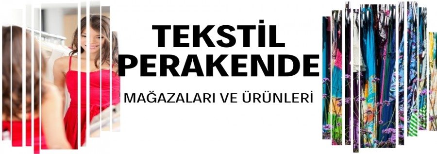 TEKSTİL PERAKENDE MAĞAZALARI VE ÜRÜNLERİ