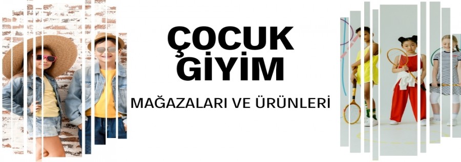 ÇOCUK GİYİM MAĞAZALARI VE ÜRÜNLERİ