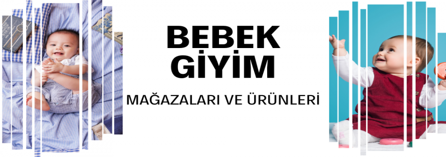 BEBEK GİYİM MAĞAZALARI VE ÜRÜNLERİ