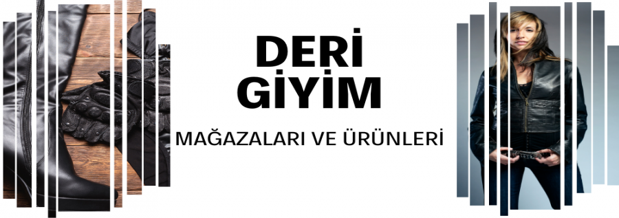 DERİ GİYİM MAĞAZALARI VE ÜRÜNLERİ