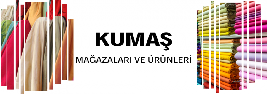 KUMAŞ MAĞAZALARI ÜRÜNLERİ