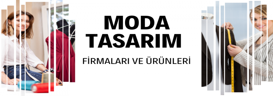 MODA TASARIM FİRMALARI VE ÜRÜNLERİ