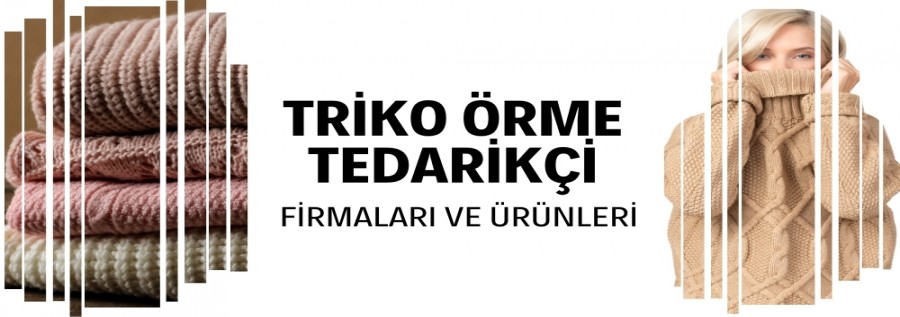 TRİKO ÖRME FİRMALARI VE ÜRÜNLERİ