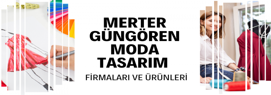 MERTER - GÜNGÖREN / MODA TASARIM FİRMALARI VE ÜRÜNLERİ