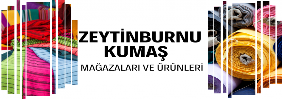 ZEYTİNBURNU TEKSTİL MERKEZİNDEKİ  KUMAŞ MAĞAZALARI VE ÜRÜNLERİ