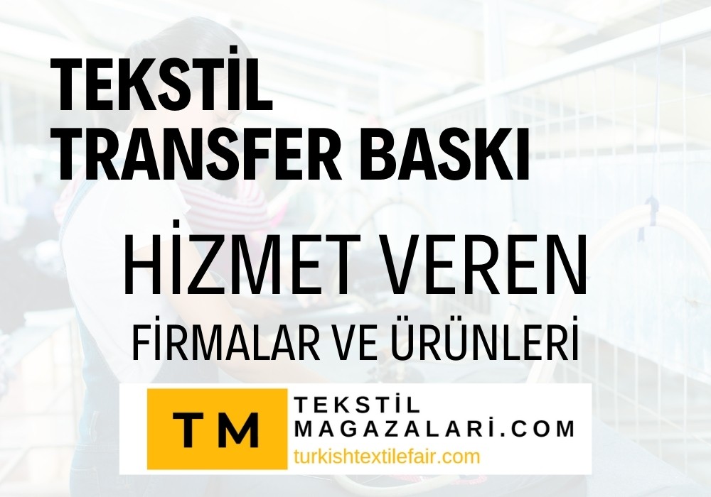 TEKSTİL TRANSFER BASKI HİZMET VEREN FİRMALAR