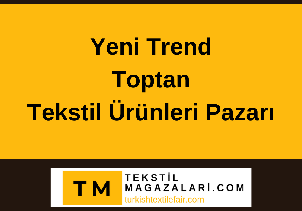 "Yeni Trend Toptan Tekstil Ürünleri - turkishtextilefair.com & tekstilmagazalari.com ile Fırsatları Keşfedin"