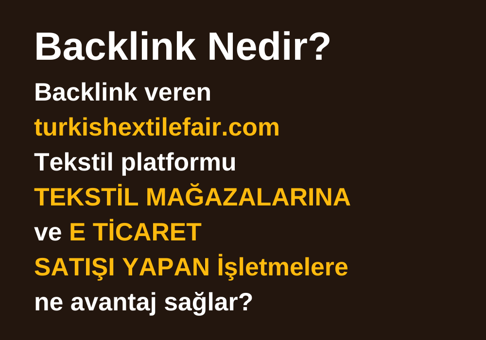 Backlink Nedir ve Turkishtextilefair.com’dan Tekstil Mağazalarına ve E-Ticaret Sitelerine Sağladığı Avantajlar