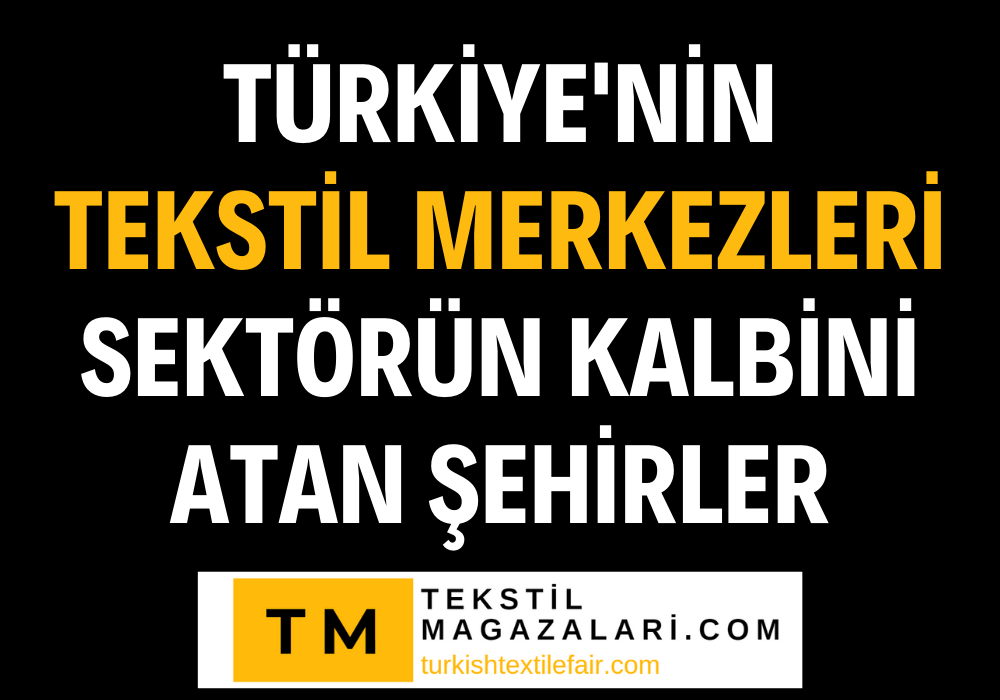 **Türkiye'nin Tekstil Merkezleri: Sektörün Kalbini Atan Şehirler**