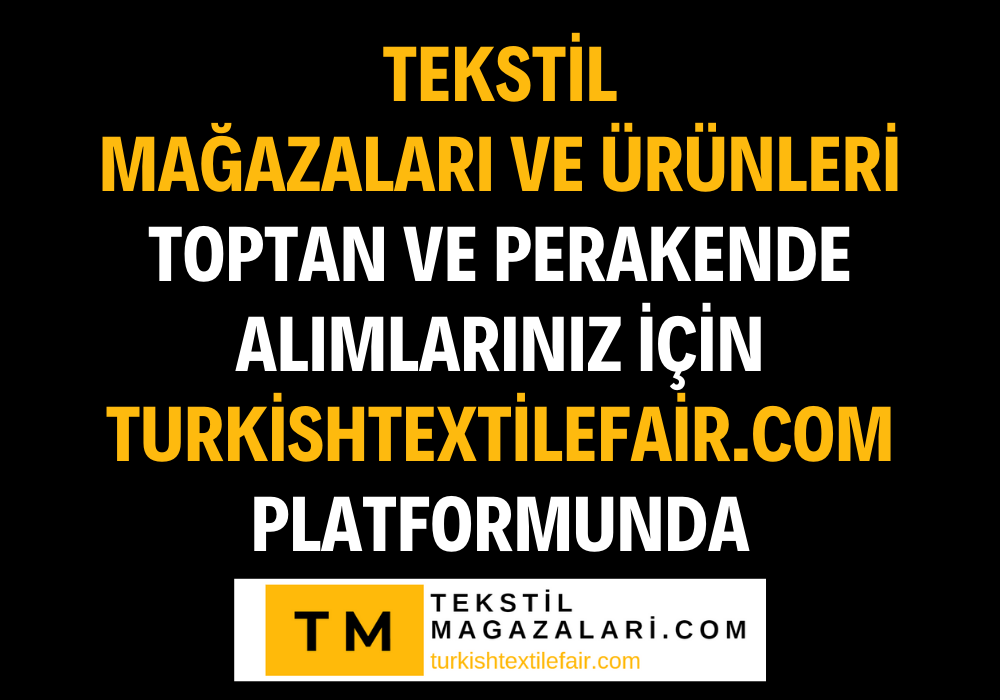 Tekstil Mağazaları ve Ürünleri Toptan ve Perakende Alımlarınız için turkishtextilefair.com Platformunda