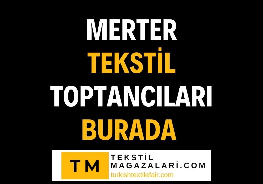 "Merter Tekstil Merkezi Toptancı Mağazaları - Turkish Textile Fair ile Online Tanıtım Fırsatları"