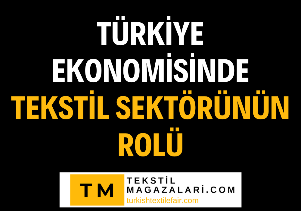 Türkiye Ekonomisinde Tekstil Sektörünün Rolü