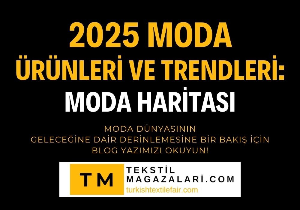 2025 Moda Ürünleri ve Trendleri: Moda Haritası www.turkishtextilefair.com'da