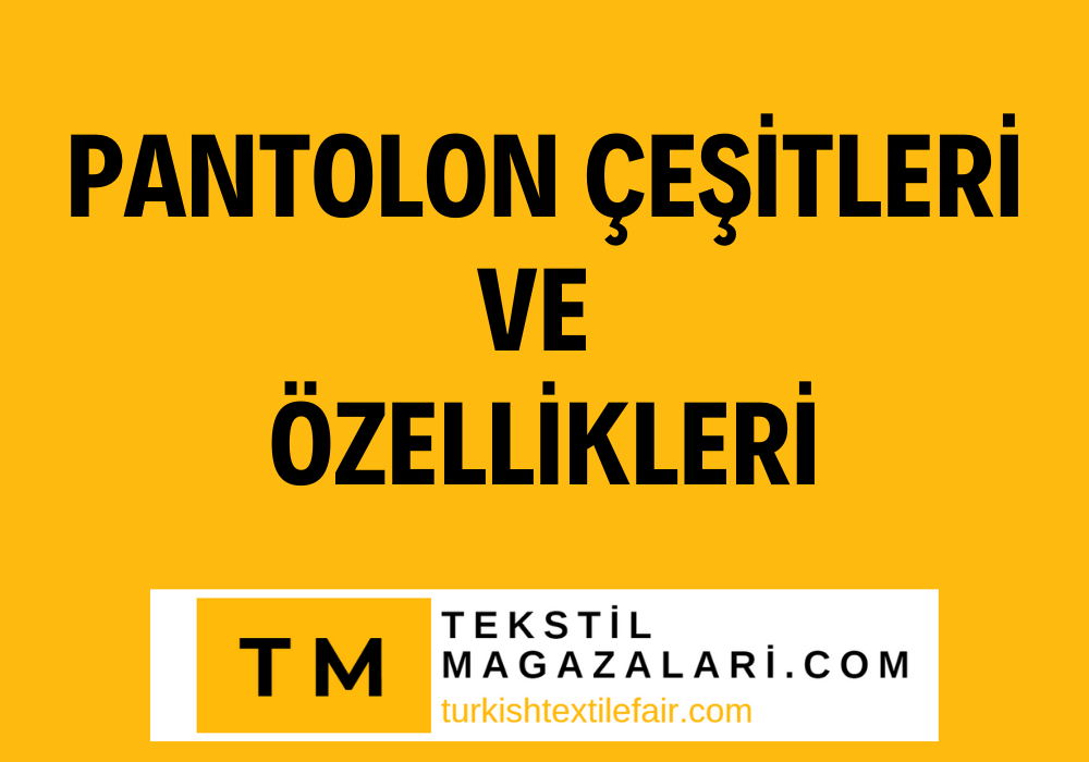 Pantolon Çeşitleri ve Özellikleri