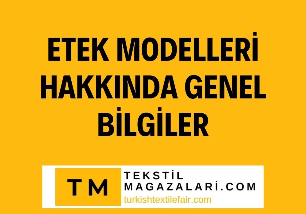 Etek Modelleri Hakkında Genel Bilgiler