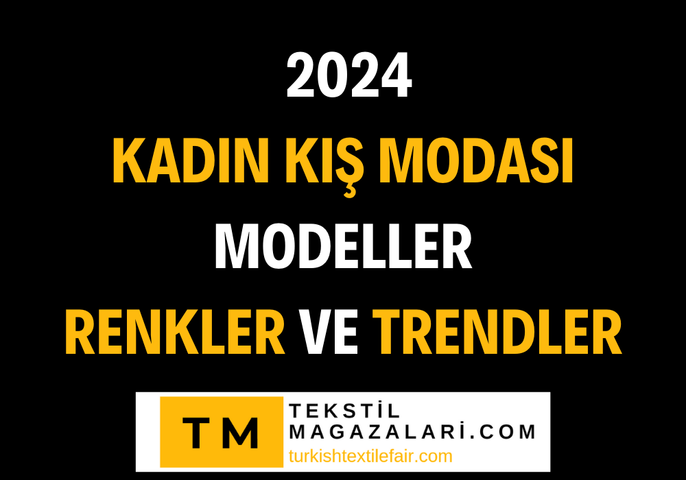 2024 Kış Modası: Kadın Giyimde Öne Çıkan Trendler, Modeller ve Renkler