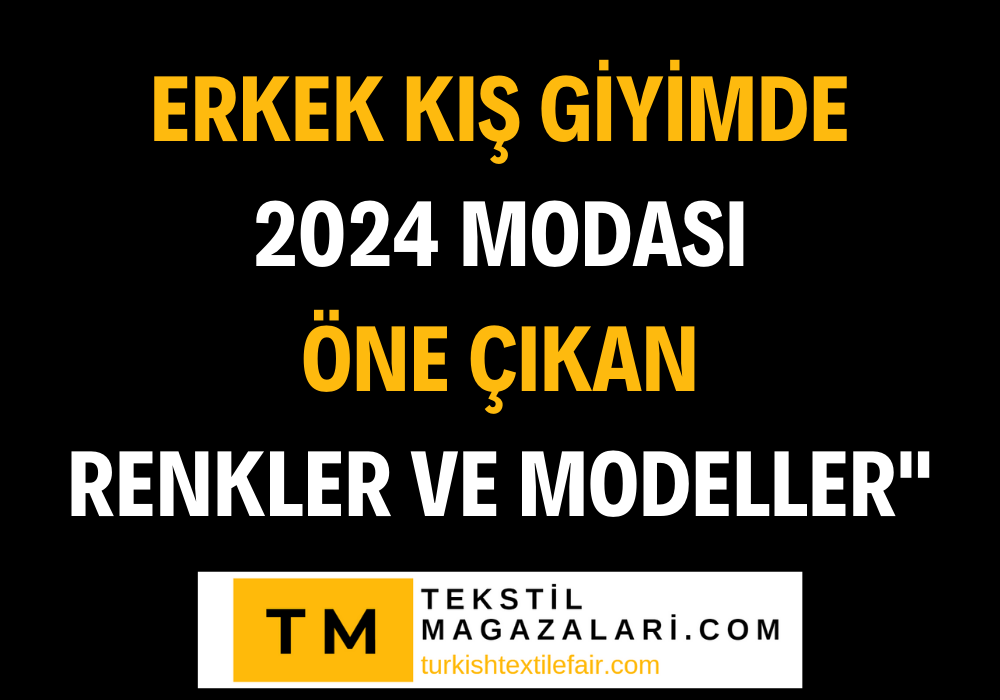 "Erkek Kış Giyimde 2024 Modası: Öne Çıkan Renkler ve Modeller"