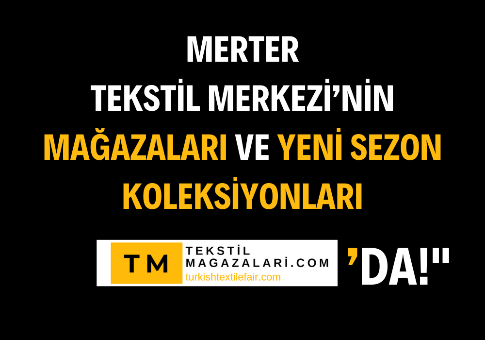 **Merter Tekstil Merkezi’nin Mağazaları ve Yeni Sezon Ürünlerini Tek Bir Tıkla Keşfedin**