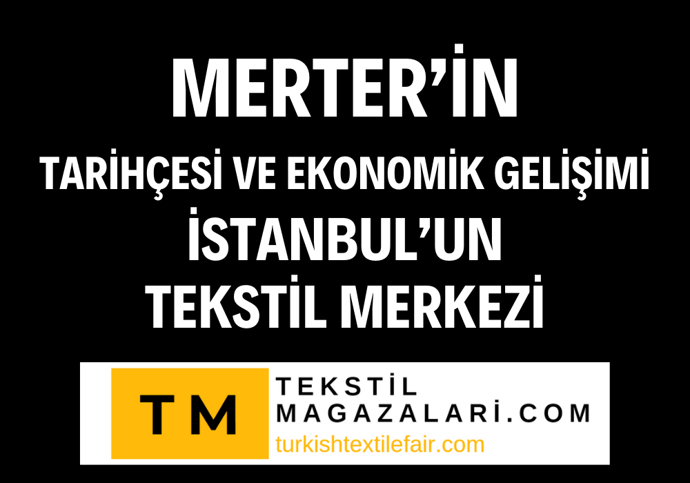 Merter’in Tarihçesi ve Ekonomik Gelişimi: İstanbul’un Tekstil Merkezi