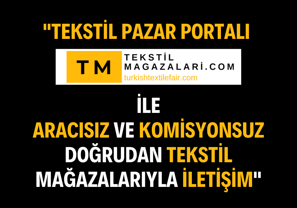 "Tekstil Pazar Portalı: Aracısız ve Komisyonsuz Doğrudan Tekstil Mağazalarıyla İletişim"