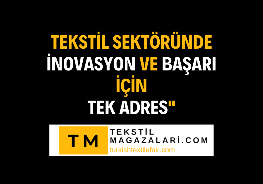 Tekstil Sektöründe İnovasyon ve Başarı İçin Tek Adres I TurkishTextileFair.com 'da