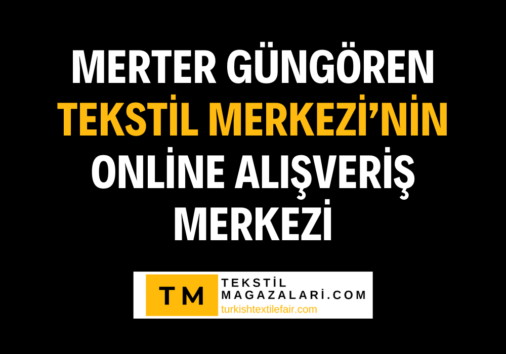 Merter Güngören Tekstil Merkezi’nin Online Alışveriş Merkezi I tekstilmagazalari.com 'da