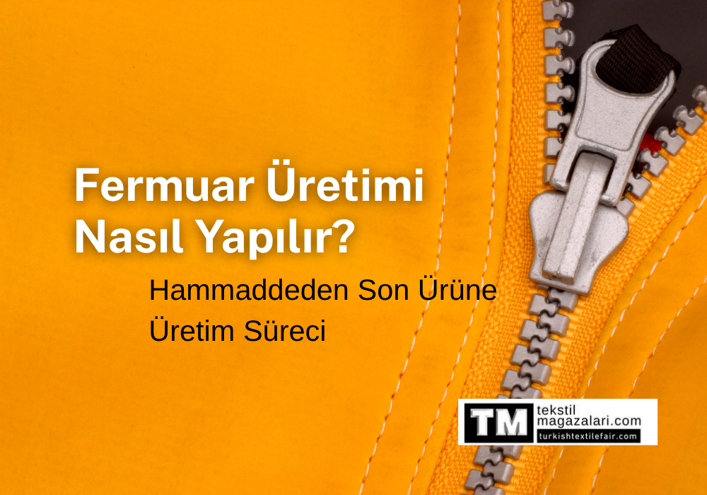 Fermuar Üretimi Nasıl Yapılır? Hammaddeden Son Ürüne Üretim Süreci