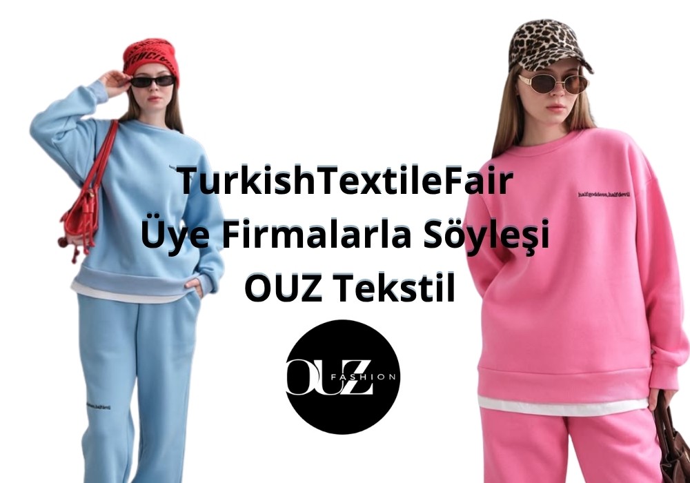 TurkishTextileFair Üye Firmalarla Söyleşi: OUZ Tekstil