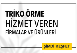 TRİKO ÖRME HİZMET VEREN FİRMALAR VE ÜRÜNLERİ I TurkishTextileFair.com & tekstilmagazalari.com 'da