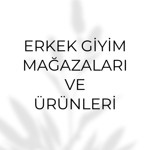 Erkek Giyim Mağazaları ve Ürünleri